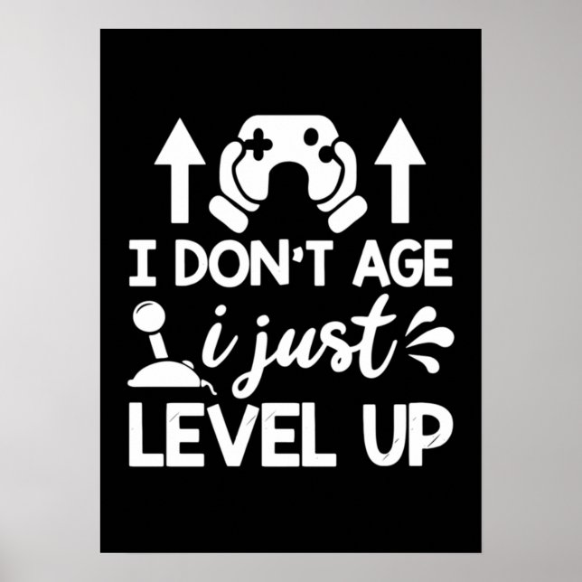 I Don't Age, I Level Up, Funny Video Gamer Gaming  Poster (Front)