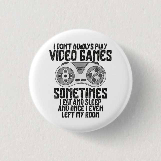 I Dont Alwasy Play Video Games Gaming Humour Funny 3 Cm Round Badge (Front)