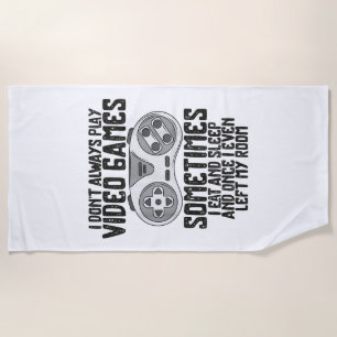 I Dont Alwasy Play Video Games Gaming Humour Funny Beach Towel