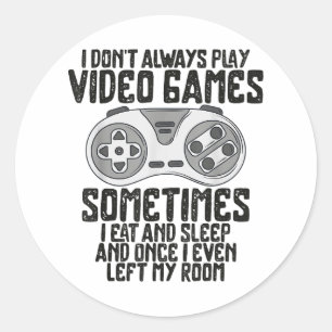 I Dont Alwasy Play Video Games Gaming Humour Funny Classic Round Sticker