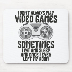 I Dont Alwasy Play Video Games Gaming Humour Funny Mouse Pad