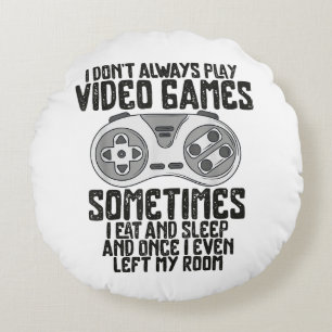 I Dont Alwasy Play Video Games Gaming Humour Funny Round Cushion