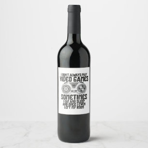 I Dont Alwasy Play Video Games Gaming Humour Funny Wine Label