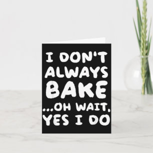 I Don't Always Bake Funny Baker Baking  Card