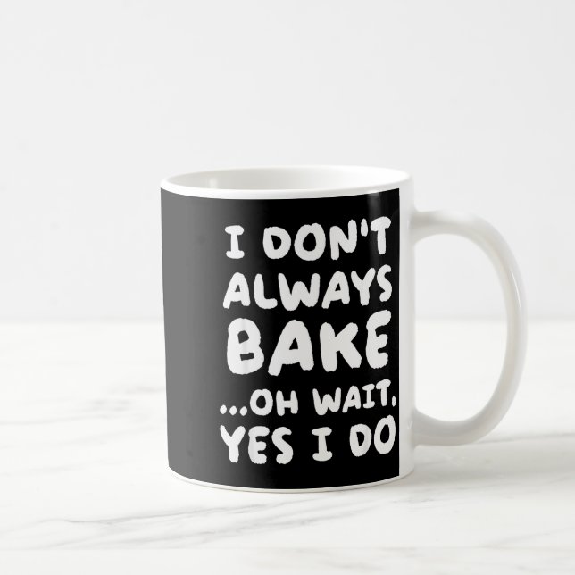 I Don't Always Bake Funny Baker Baking  Coffee Mug (Right)
