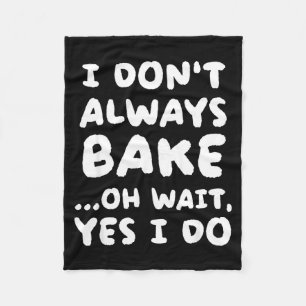 I Don't Always Bake Funny Baker Baking Fleece Blanket