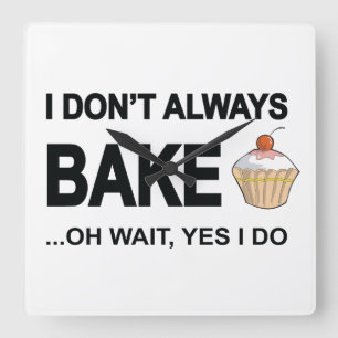 I don't always bake...oh wait yes I Do! Square Wall Clock