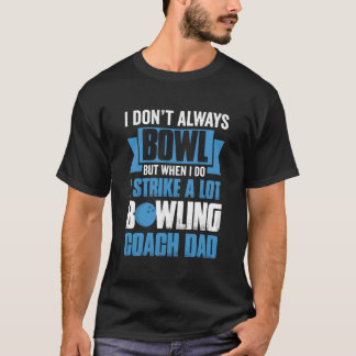 I Don'T Always Bowl But When I Do I Strike A Lot B T-Shirt
