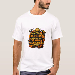 I Don't Always Build Things Funny Construction T-Shirt