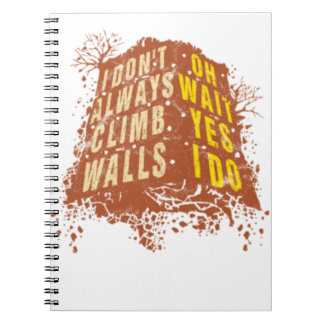 i dont always climb Rock Climbing Boulder Humour.p Notebook