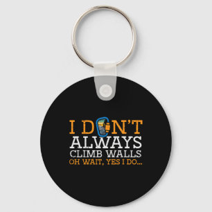 I Dont Always Climb Walls Yes I Do Climbing Men Wo Key Ring