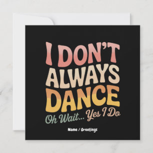 I Don't Always Dance Oh Wait Yes I Do Funny Ballet Invitation