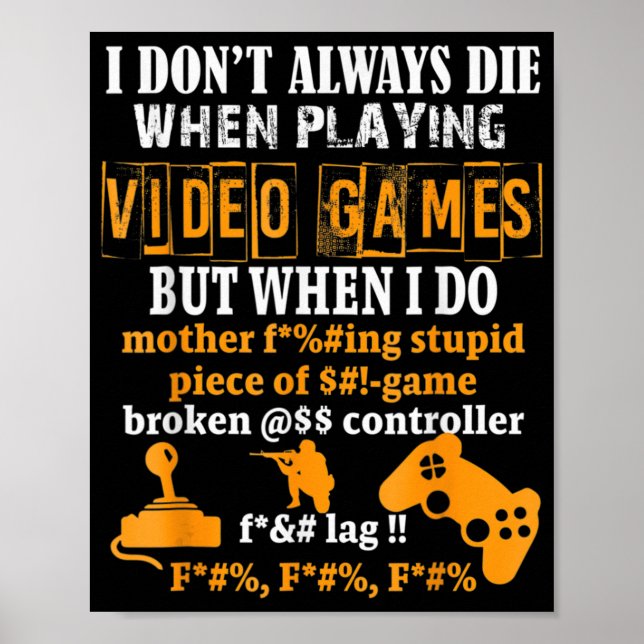 I Dont Always Die In Video Games But When I Do  Fu Poster (Front)