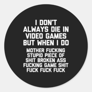 I Don't Always Die In Video Games Funny Saying Gam Classic Round Sticker