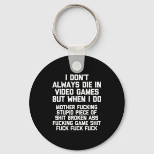 I Don't Always Die In Video Games Funny Saying Gam Key Ring