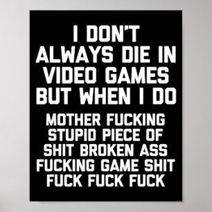 I Don't Always Die In Video Games Funny Saying Gam Poster