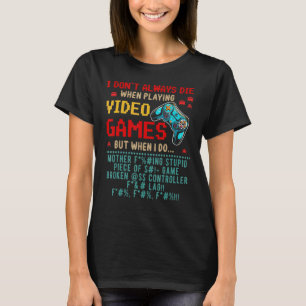 I Don't Always Die When I Playing Video Games  Gam T-Shirt