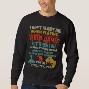 I Don't Always Die When Playing Video Gamer Consol Sweatshirt