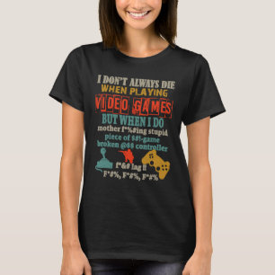 I Don't Always Die When Playing Video Gamer Consol T-Shirt