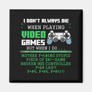 I Don't Always Die When Playing Video Games Contro Magnet