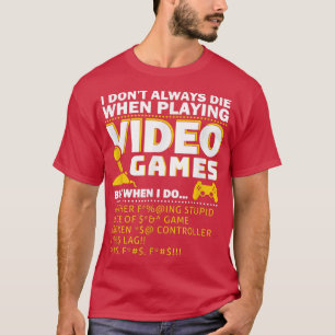 I Don't Always Die When Playing Video Games T-Shir T-Shirt