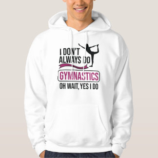 I Don't Always Do Gymnastics Oh Wait, Yes I Do - G Hoodie