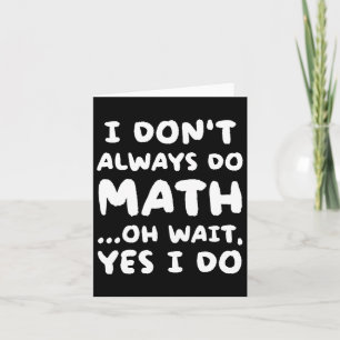 I Don't Always Do Math Funny Math Teacher Back To  Card