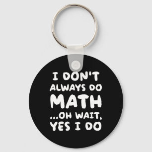 I Don't Always Do Math Funny Math Teacher Back To  Key Ring