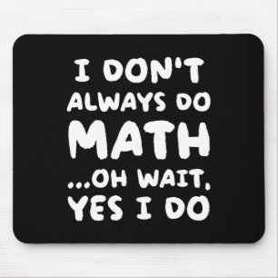 I Don't Always Do Math Funny Math Teacher Back To Mouse Pad