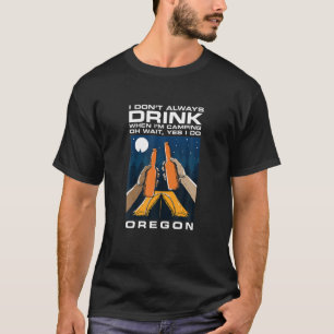 I Don't Always Drink Oregon Souvenir Camping Fores T-Shirt