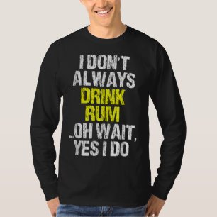 I Don't Always Drink Rum Funny Drinking Cool Lover T-Shirt