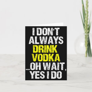 I Don't Always Drink Vodka Funny Drinking Cool Lov Card