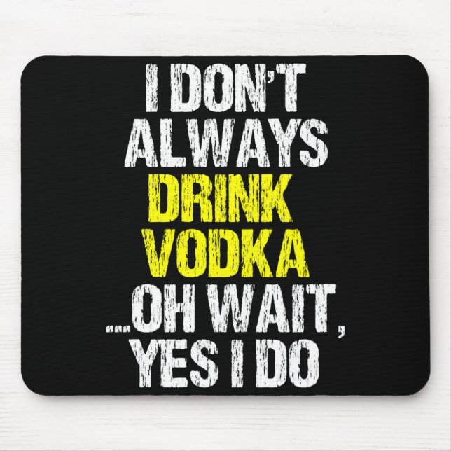 I Don't Always Drink Vodka Funny Drinking Cool Lov Mouse Pad (Front)