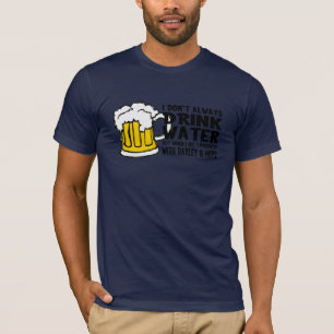 I Don't Always Drink Water (Beer) T-Shirt