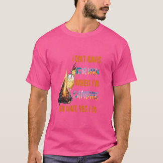 I Don't Always Drink When I'm Camping Oh Wait, Yes T-Shirt