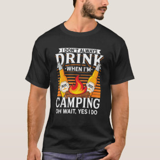 I Don't Always Drink When I'm Camping Road Trip T-Shirt