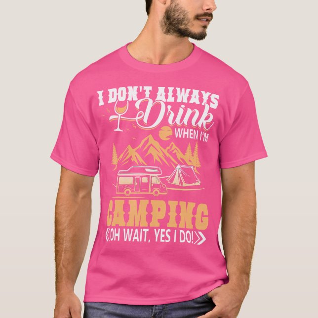 I Don'T Always Drink When I'M Camping Shirt - Camp (Front)