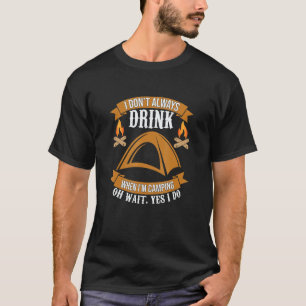 I Don't Always Drink When I'm Camping T-Shirt