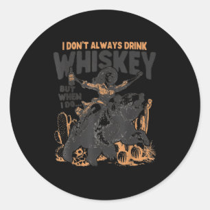 I don't always drink whiskey but when i do funny c classic round sticker