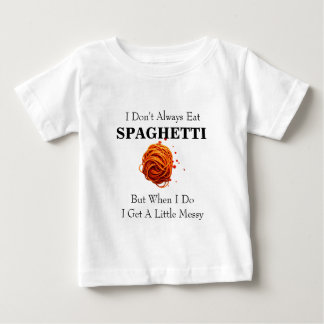 I DON'T ALWAYS EAT SPAGHETTI BABY T-Shirt