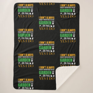 I don't always enjoy working in my Garden yes I do Sherpa Blanket