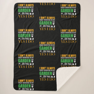 I don't always enjoy working in my Garden yes I do Sherpa Blanket