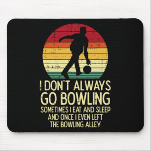I Dont Always Go Bowling Sunset Retro Bowler Men W Mouse Pad