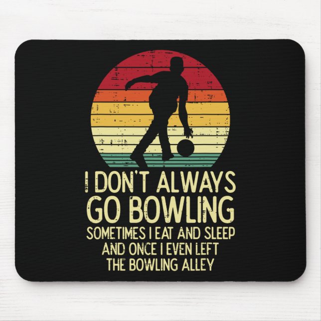 I Dont Always Go Bowling Sunset Retro Bowler Men W Mouse Pad (Front)