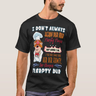 I Don't Always Herdy Dur Mur Funny T-Shirt
