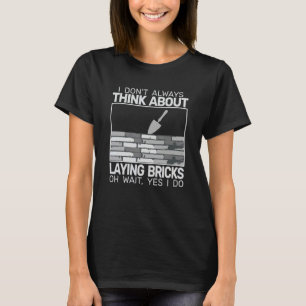 I don't Always Laying Bricks bricklaying masons br T-Shirt