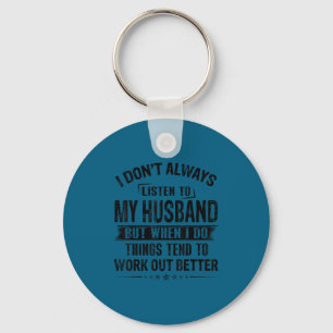 I don't always listen my husband key ring