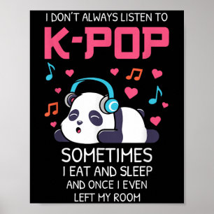 I Don't Always Listen To K-p Teens Girls Kp Music Poster