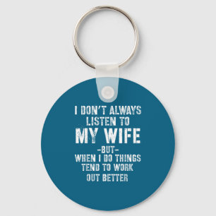 I Don't Always Listen To My Funny Husband Key Ring