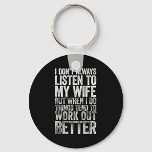 I Don't Always Listen To My Wife But When I Do Thi Key Ring